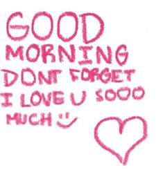 the words good morning don't forget i love u so much written in pink crayons