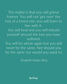 a quote from elizabeth kubler - ross about the reality that you will give forever