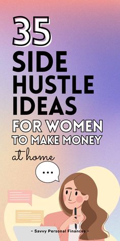 a woman sitting at a desk with the words 35 side hustle ideas for women to make money at home