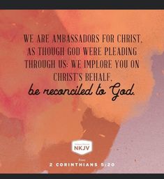 an image with the words we are ambassadors for christ, as though god were pleasing through us we explore you on christ's be