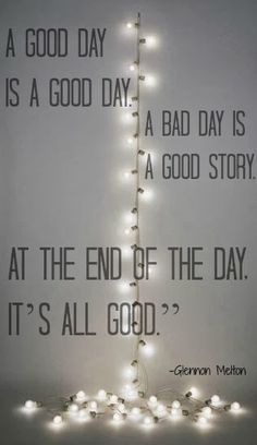 there is a sign that says it's all good day as a bad day is at the end of the story