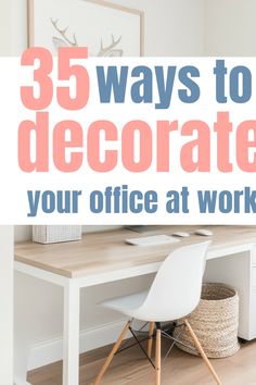 a white desk with the words 35 ways to decorate your office at work on it