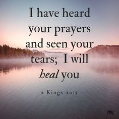 a lake with the words i have heard your prayer and seen your tears i will heal you