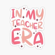 i'm my teacher era sticker with stars on the bottom and pink lettering