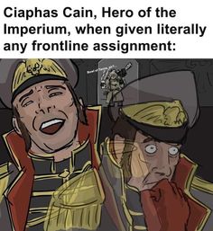 two cartoon characters with caption that reads, captain can, hero of the imperium, when given literally any frontline assignment