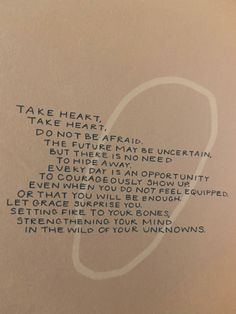 a piece of paper with writing on it that says take heart, don't be afraid