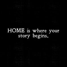 a black and white photo with the words home is where your story begins