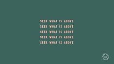 the words seek what is above are written in pink on a green background with an orange outline