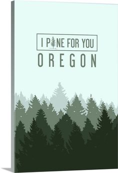 i pine for you oregon poster with trees in the background