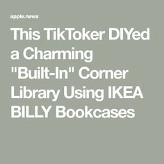 the text reads, this tiktoker did a charming built - in corner library using ikea billy bookcases