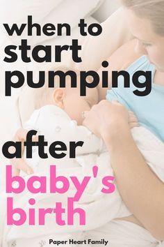 a woman holding a baby in her arms with the words when to start pumping after baby's birth