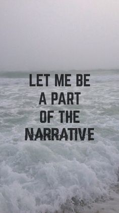 an ocean with the words let me be a part of the narrative on it