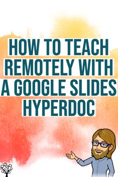 a man standing in front of a red and yellow background with the words how to teach remotely with google slides hyperdoc