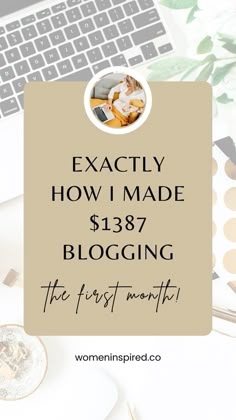 a laptop with the words exactly how i made $ 1387 blogging the first month