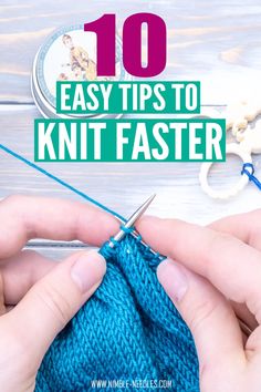 someone is knitting yarn with the words 10 easy tips to knit faster on top of it