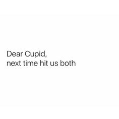 an advertisement with the words dear cupid, next time it's both