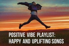 a man jumping in the air with his arms spread out, and text that reads positive vibe playlist happy and uplifting songs