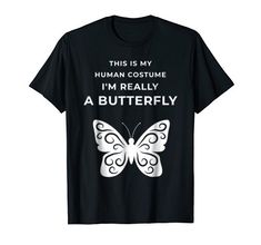 this is my human costume i'm really a butterfly t - shirt