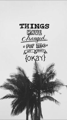 a black and white photo with the words things have changed for free to stay okay