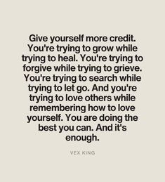 a quote that says, give yourself more credit you're trying to grow while trying to