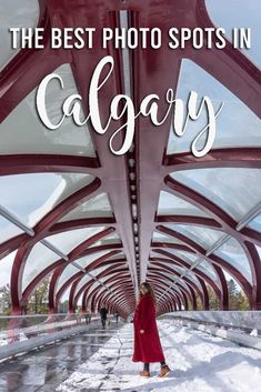 the best photo spots in calgary, canada with text overlaying it and an image of a woman walking under a bridge