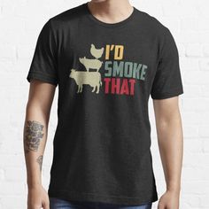 I d Smoke That Shirt Grilling Barbeque BBQ Gift • Millions of unique designs by independent artists. Find your thing. Nathan Fielder, Bbq Essentials, Funny Nurse Shirts, Funny Gifts For Dad, Scotch Whiskey, Design Essentials, Cool Names, Jersey T Shirt