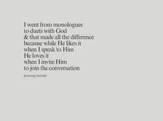 an image with the words i went from monologues to ducus with god and that made all the difference because we spoke like it when i speak to him he loves it