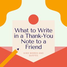 a note that says, what to write in a thank - you note to a friend