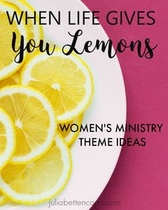 lemons on a plate with the words when life gives you lemons women's ministry