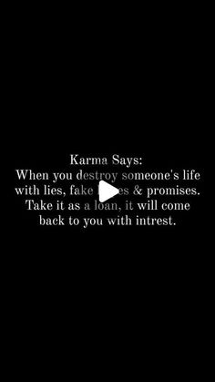 a black and white photo with the words karma says when you destroy someone's life,