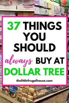 the dollar tree with text overlay that reads 37 things you should always buy at dollar tree