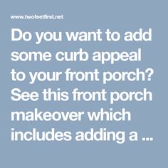 the words do you want to add some curb appeal to your front porch? see this font