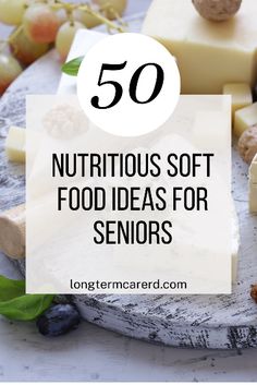 some cheeses and other foods on a table with the words 50 nutritious soft food ideas for seniors