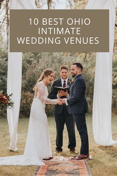 a bride and groom exchanging their wedding vows under an arch with the words 10 best ohio intimate wedding venues