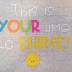 this is your time to shine on a white background with yellow and pink lettering that says,'this is your time to shine '