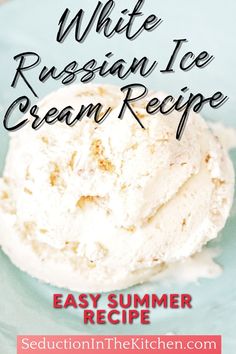 a white russian ice cream recipe on a blue plate with text overlay that reads, easy summer recipe