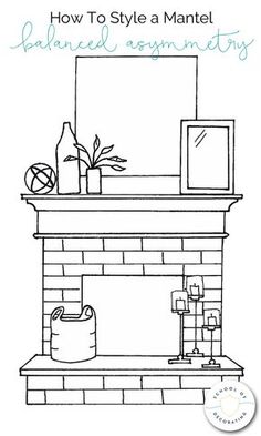 a drawing of a fireplace with the words how to style a mantel balanced arrangement