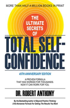 the ultimate guide to total self - confidentness by dr robert anthony, m d