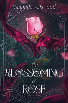 the book cover for the blossoming rose by saranda alisgod, featuring a pink rose