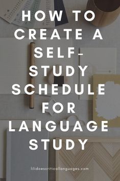 the words how to create a self study schedule for language study on top of a desk