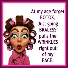 an image of a woman with curly hair on her head and the words, at my age forget botox just going brales pulls the wrinkles right out of my face