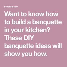 the words, want to know how to build a banquet in your kitchen? these diy banquet ideas will show you how