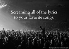 a concert scene with the words screaming all of the lyrics to your favorite songs