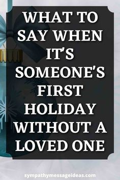 a quote that says, what to say when it's someone's first holiday without