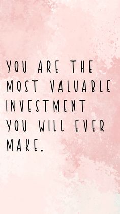 a pink wall with the words you are the most valuable investment you will ever make