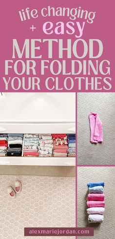 a collage of photos with clothes and text that reads life changing + easy method for folding your clothes