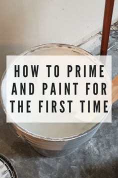 a bucket with the words how to prime and paint for the first time