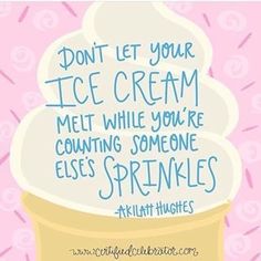 an ice cream cone with the words don't let your ice cream melt while you're counting someone elses sprinkles