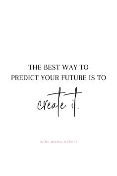 the best way to predict your future is to create it quote on white background