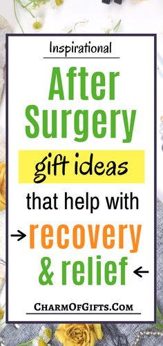 the words after surgery gift ideas that help with recovery and relief on top of flowers